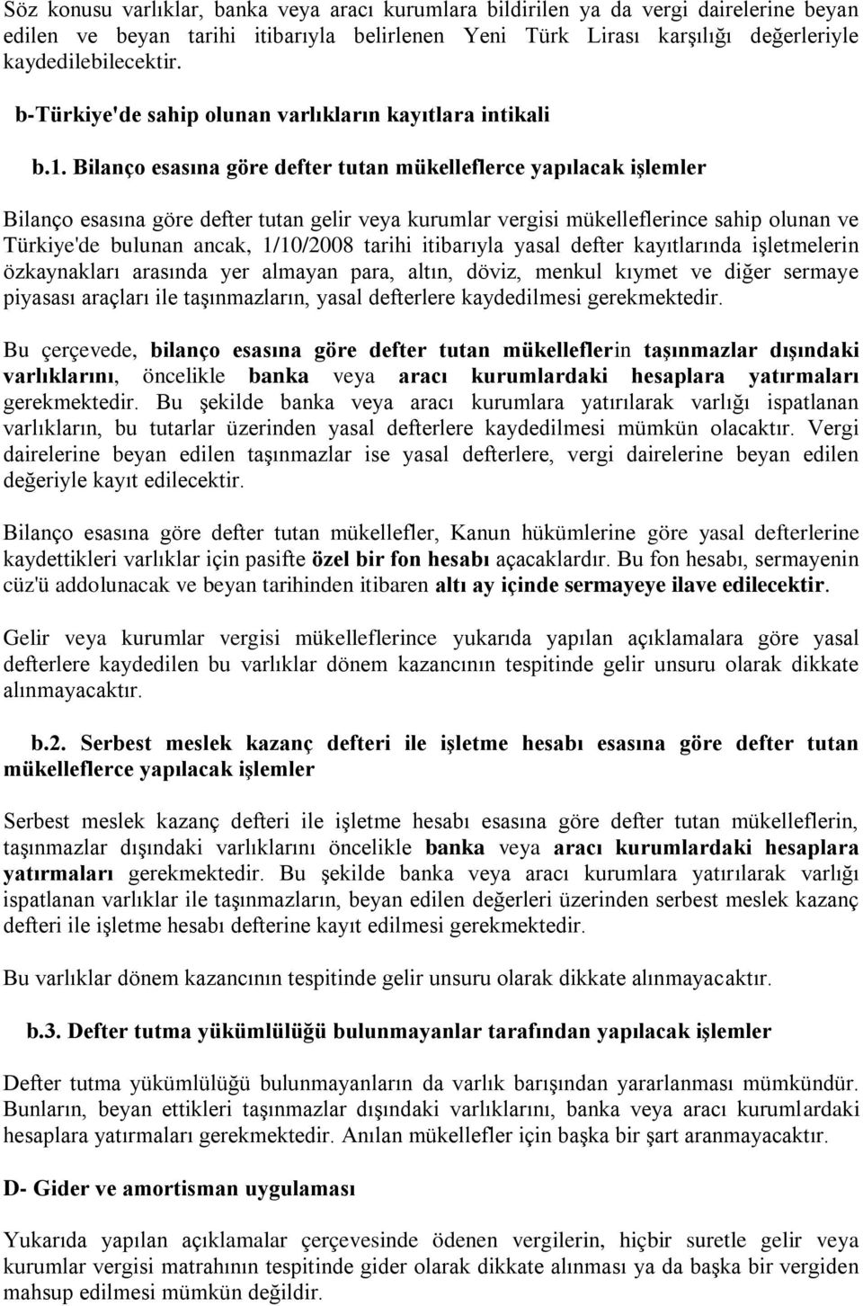 Bilanço esasına göre defter tutan mükelleflerce yapılacak işlemler Bilanço esasına göre defter tutan gelir veya kurumlar vergisi mükelleflerince sahip olunan ve Türkiye'de bulunan ancak, 1/10/2008