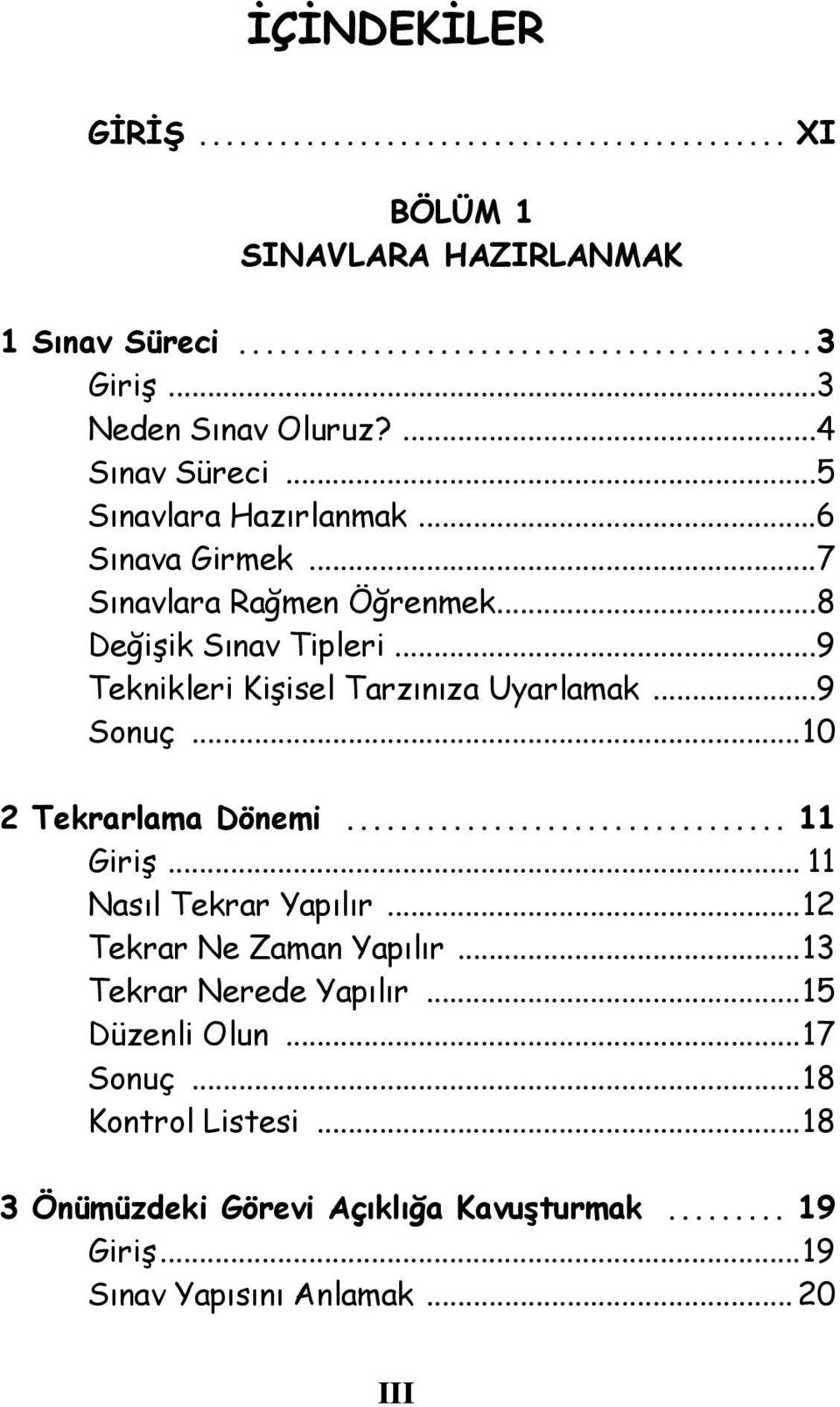 ..9 Teknikleri Kişisel Tarzınıza Uyarlamak...9 Sonuç...10 2 Tekrarlama Dönemi... 11 Giriş... 11 Nasıl Tekrar Yapılır.