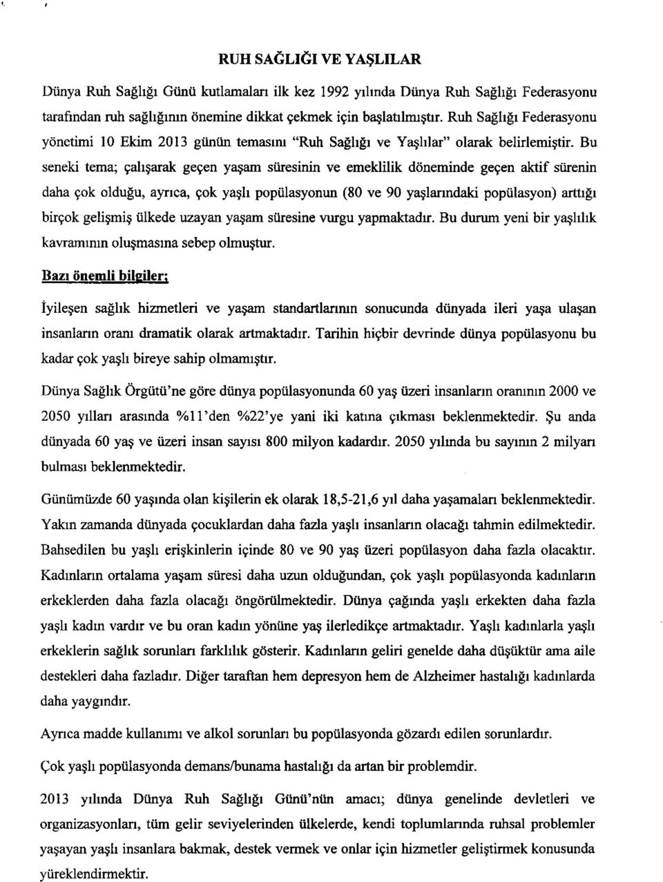 Bu seneki tema; gahgarak gegen ya$am siiresinin ve emeklilik d6neminde gegen aktif stirenin daha gok oldulu, ayrrca, gok ya$h poptilasyonun (80 ve 90 yaglanndaki popiilasyon) arttrpr birgok geligmig