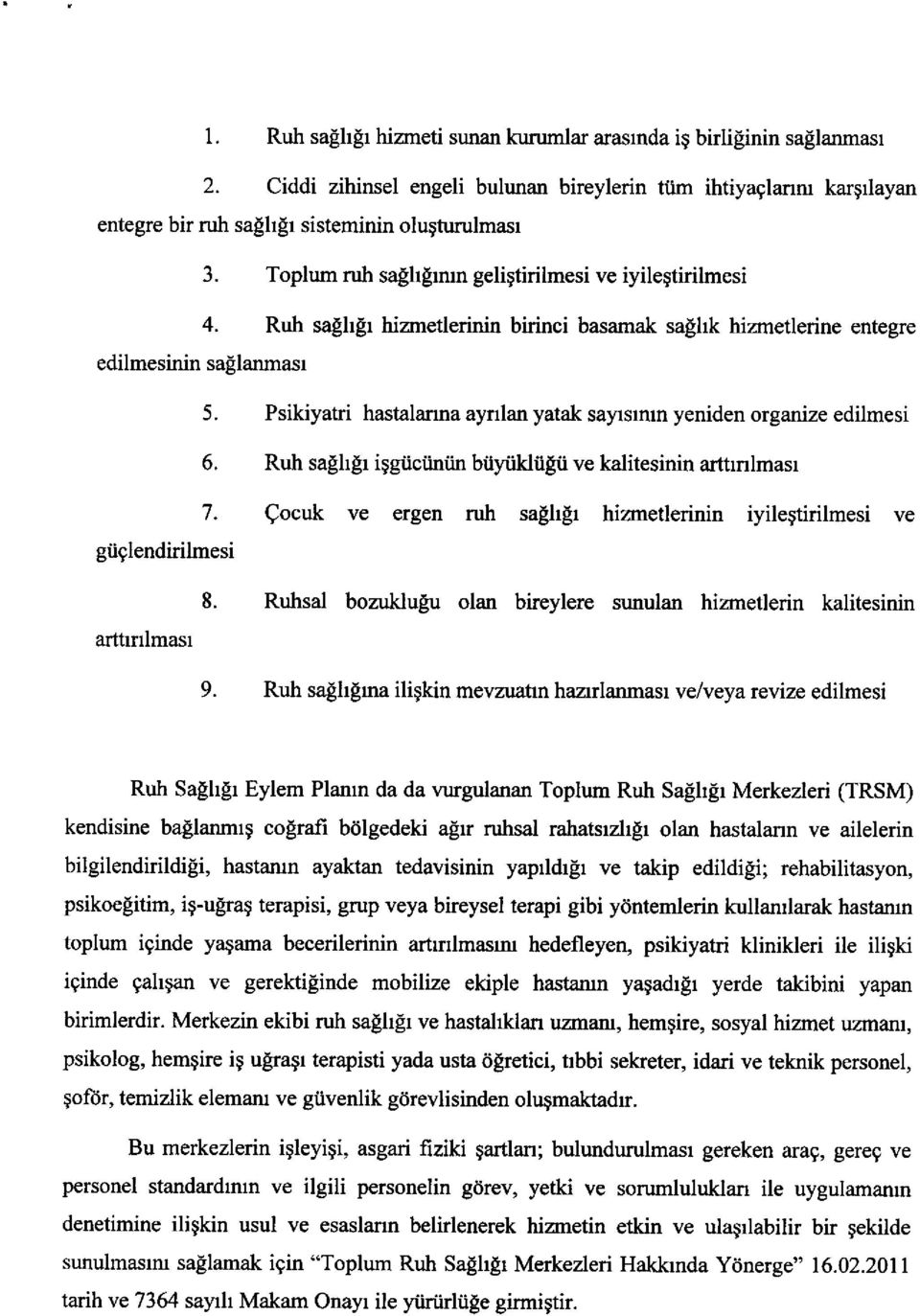 Psikiyatri hastalanna ayrrlan yatak sayrsrmn yeniden organize edilmesi 6. Ruh safhlr iggtici.iniin b0yiikliilii ve kalitesinin arttnlmasr giiglendirilmesi arttrnlmasr 7.