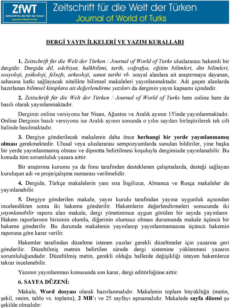 sosyal alanlara ait araştırmaya dayanan, sahasına katkı sağlayacak nitelikte bilimsel makaleleri yayınlanmaktadır.