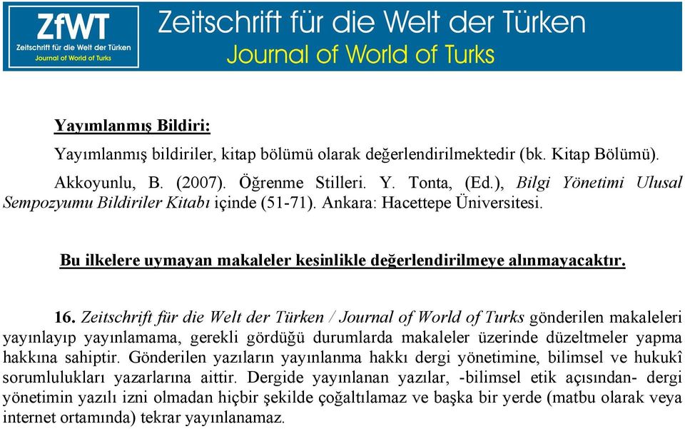 Zeitschrift für die Welt der Türken / Journal of World of Turks gönderilen makaleleri yayınlayıp yayınlamama, gerekli gördüğü durumlarda makaleler üzerinde düzeltmeler yapma hakkına sahiptir.