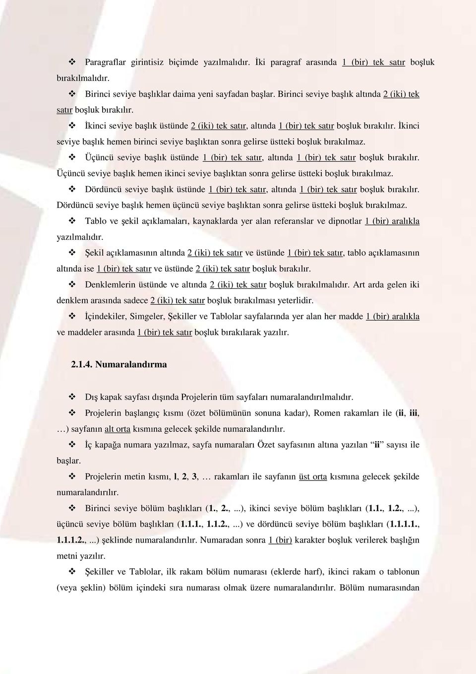 Đkinci seviye başlık hemen birinci seviye başlıktan sonra gelirse üstteki boşluk bırakılmaz. Üçüncü seviye başlık üstünde 1 (bir) tek satır, altında 1 (bir) tek satır boşluk bırakılır.