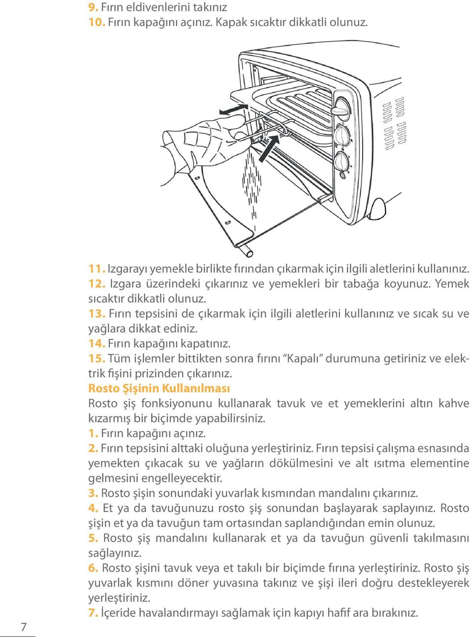 Fırın kapağını kapatınız. 15. Tüm işlemler bittikten sonra fırını Kapalı durumuna getiriniz ve elektrik fişini prizinden çıkarınız.