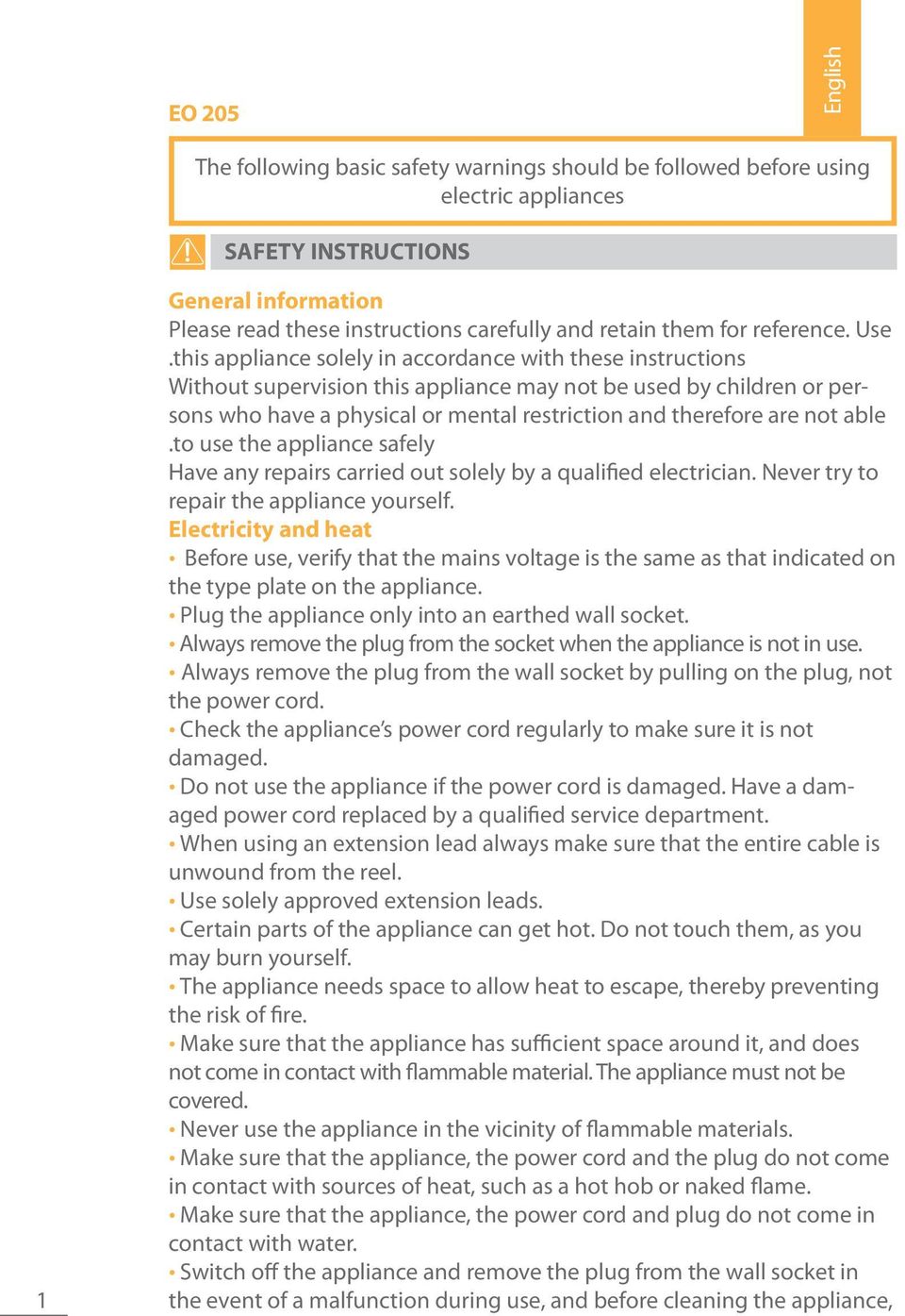 this appliance solely in accordance with these instructions Without supervision this appliance may not be used by children or persons who have a physical or mental restriction and therefore are not