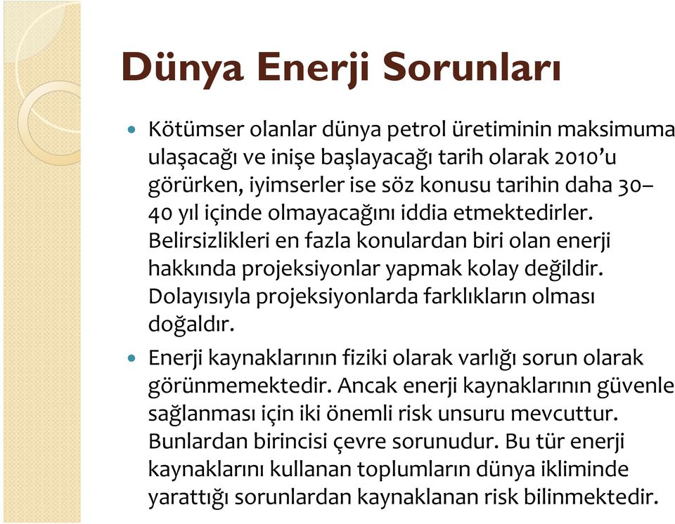 Dolayısıyla projeksiyonlarda farklıkların olması doğaldır. Enerji kaynaklarının fiziki olarak varlığı sorun olarak görünmemektedir.