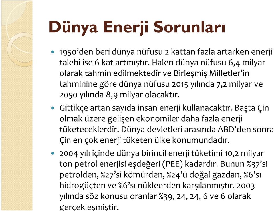 Gittikçe artan sayıda insan enerji kullanacaktır. Başta Çin olmak üzere gelişen ekonomiler daha fazla enerji tüketeceklerdir.