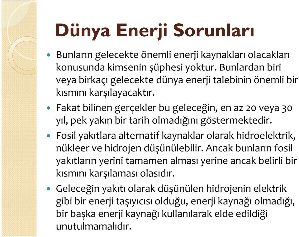 Fakat bilinen gerçekler bu geleceğin, en az 20 veya 30 yıl, pek yakın bir tarih olmadığını göstermektedir.