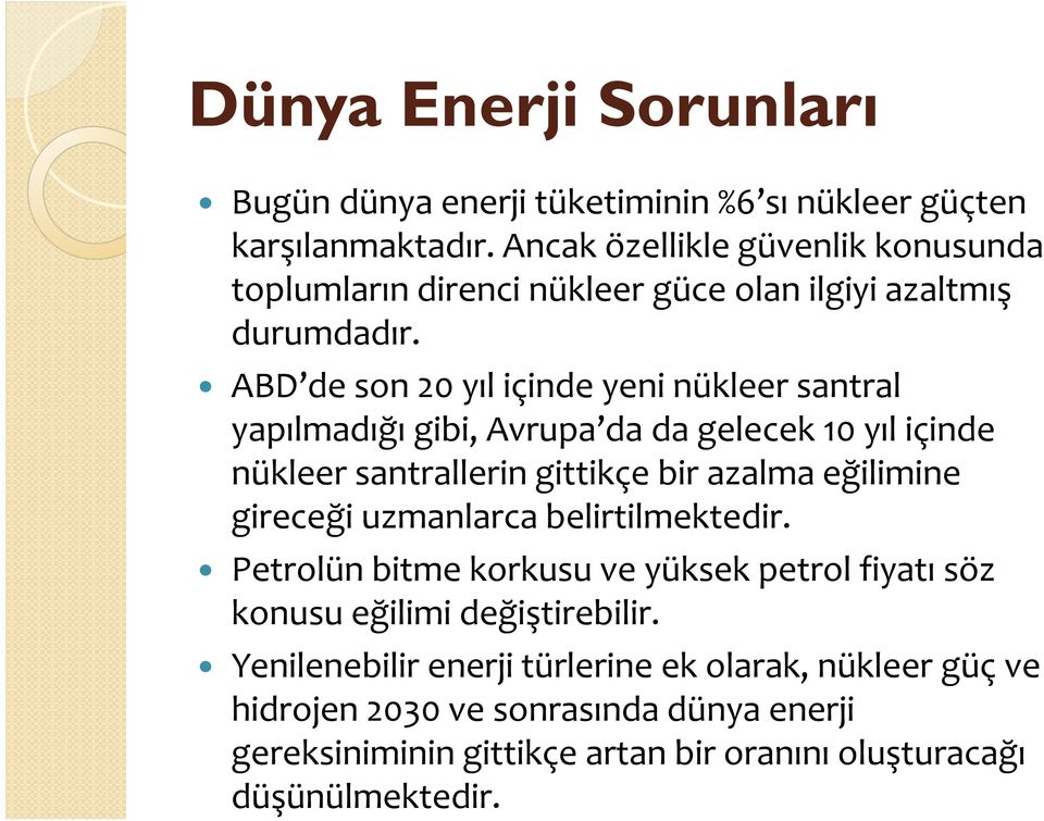 ABD de son 20 yıl içinde yeni nükleer santral yapılmadığı gibi, Avrupa da da gelecek 10 yıl içinde nükleer santrallerin gittikçe bir azalma eğilimine