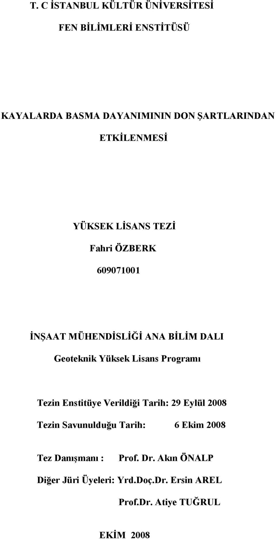 Yüksek Lisans Programı Tezin Enstitüye Verildiği Tarih: 29 Eylül 2008 Tezin Savunulduğu Tarih: 6 Ekim