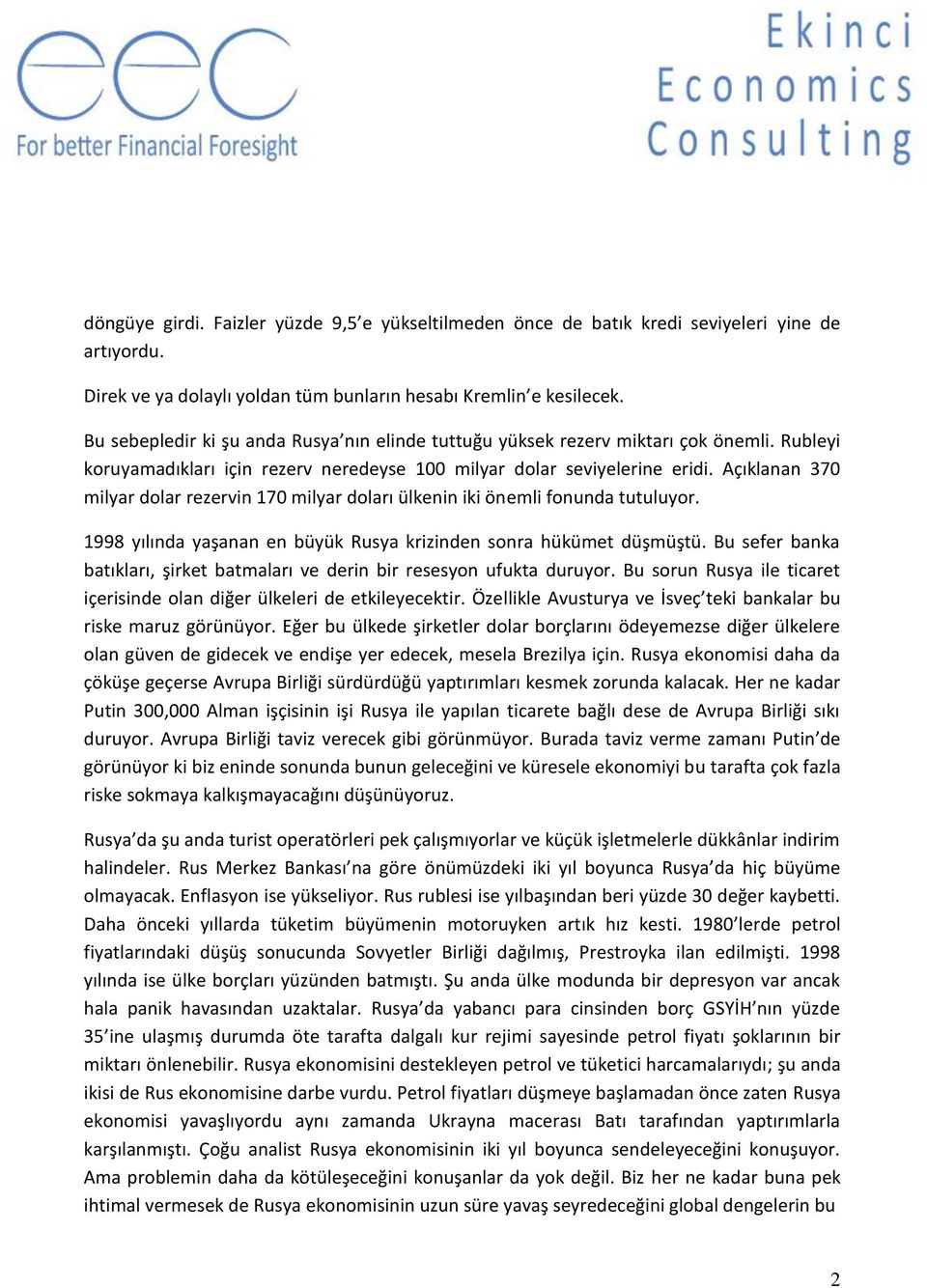 Açıklanan 370 milyar dolar rezervin 170 milyar doları ülkenin iki önemli fonunda tutuluyor. 1998 yılında yaşanan en büyük Rusya krizinden sonra hükümet düşmüştü.