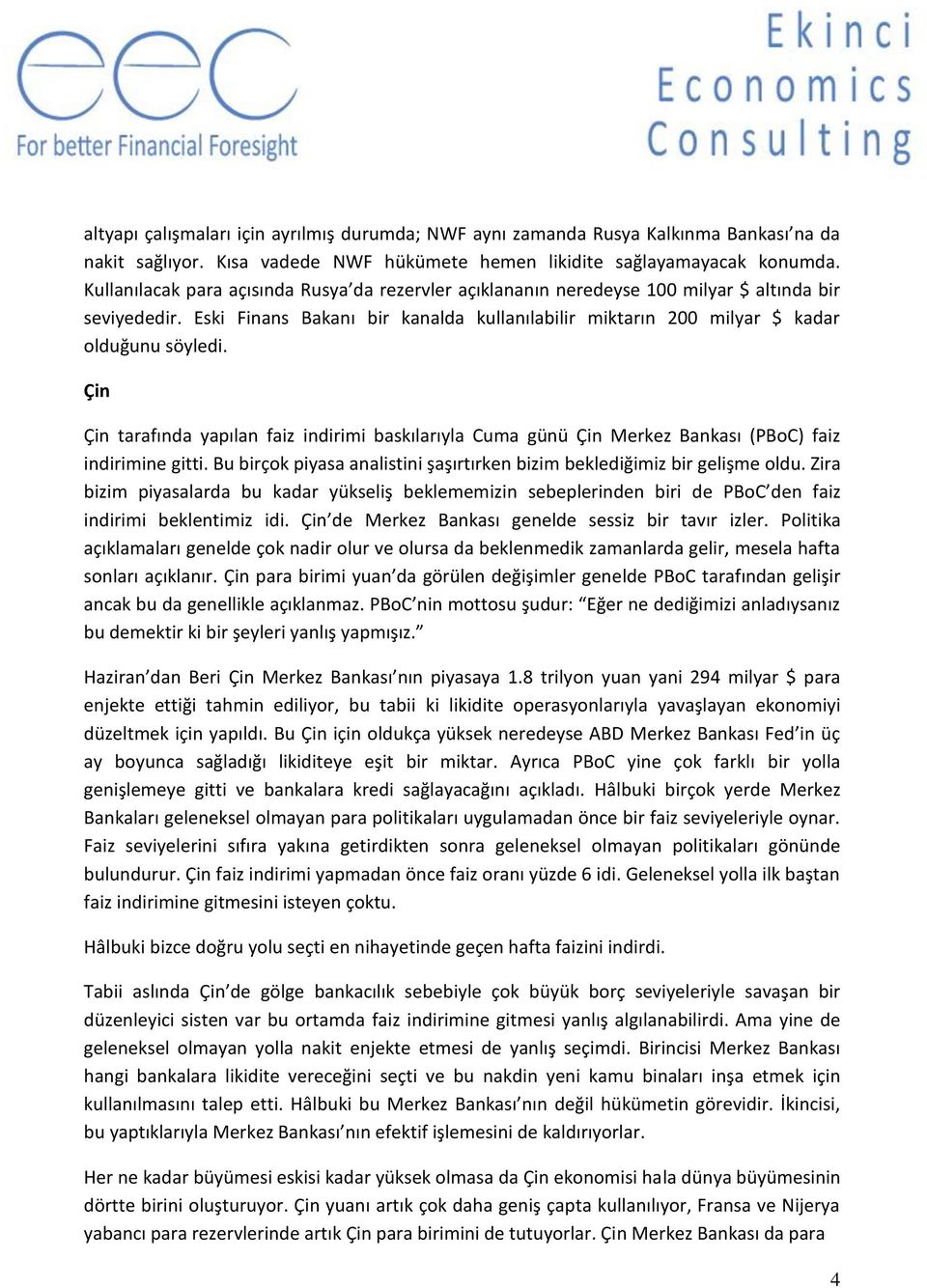 Çin Çin tarafında yapılan faiz indirimi baskılarıyla Cuma günü Çin Merkez Bankası (PBoC) faiz indirimine gitti. Bu birçok piyasa analistini şaşırtırken bizim beklediğimiz bir gelişme oldu.