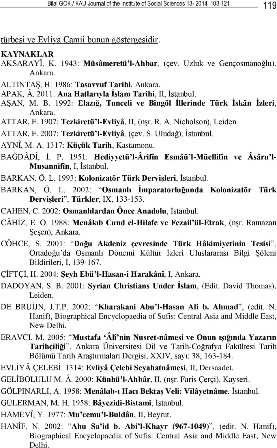 1992: Elazığ, Tunceli ve Bingöl İllerinde Türk İskân İzleri, Ankara. ATTAR, F. 1907: Tezkiretü l-evliyâ, II, (nģr. R. A. Nicholson), Leiden. ATTAR, F. 2007: Tezkiretü l-evliyâ, (çev. S.