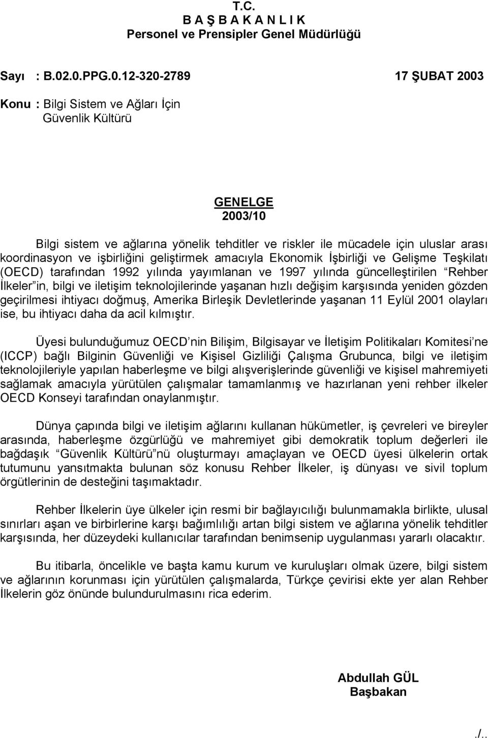 koordinasyon ve işbirliğini geliştirmek amacıyla Ekonomik İşbirliği ve Gelişme Teşkilatı (OECD) tarafından 1992 yılında yayımlanan ve 1997 yılında güncelleştirilen Rehber İlkeler in, bilgi ve