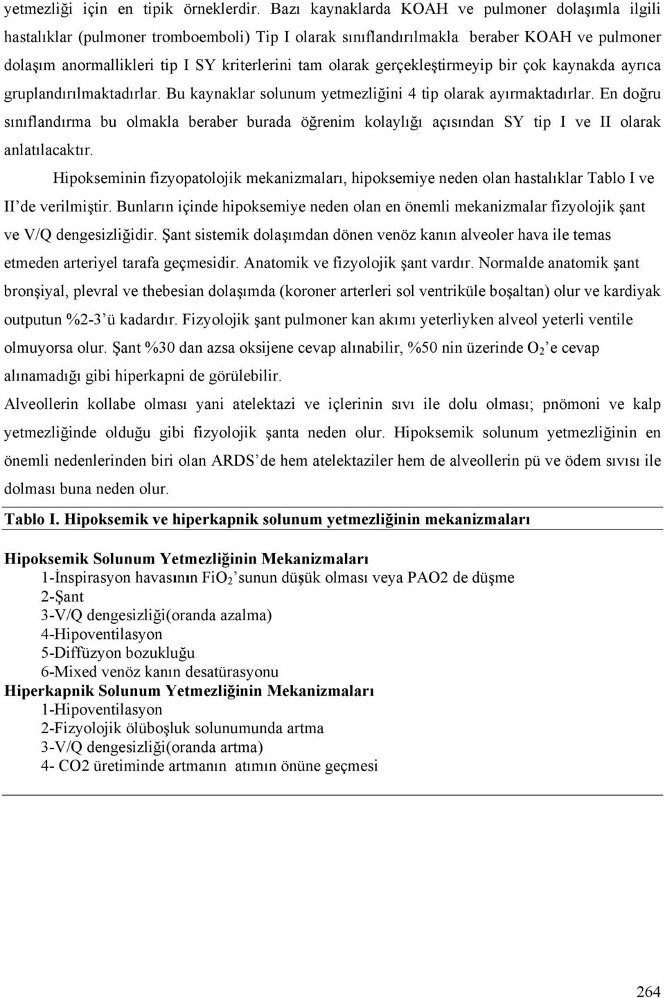 gerçekleştirmeyip bir çok kaynakda ayrıca gruplandırılmaktadırlar. Bu kaynaklar solunum yetmezliğini 4 tip olarak ayırmaktadırlar.