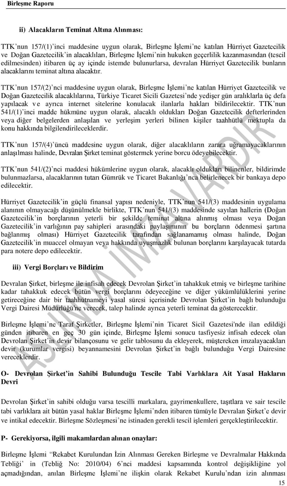 TTK nun 157/(2) nci maddesine uygun olarak, Birleşme İşlemi ne katılan Hürriyet Gazetecilik ve Doğan Gazetecilik alacaklılarına, Türkiye Ticaret Sicili Gazetesi nde yedişer gün aralıklarla üç defa