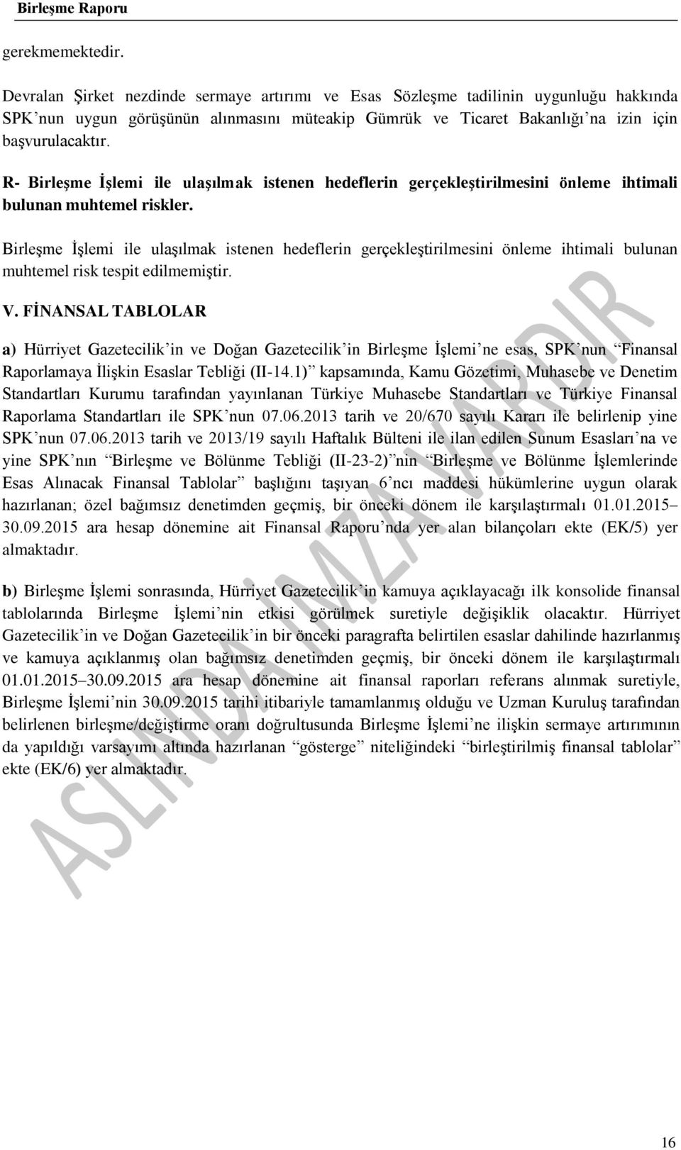 R- Birleşme İşlemi ile ulaşılmak istenen hedeflerin gerçekleştirilmesini önleme ihtimali bulunan muhtemel riskler.