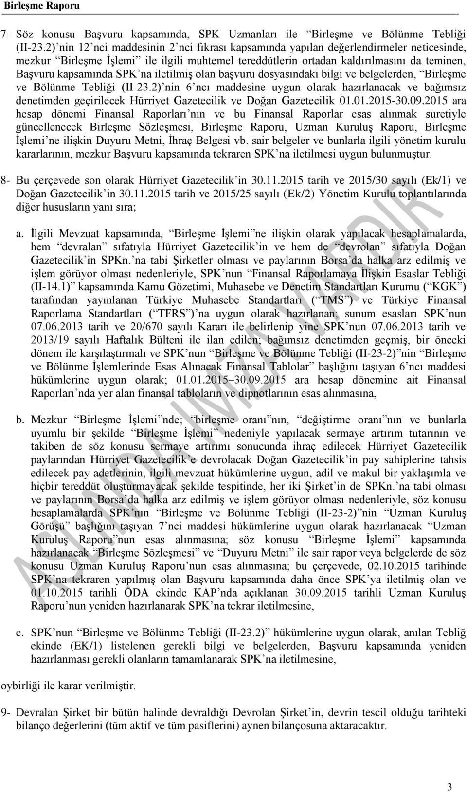 SPK na iletilmiş olan başvuru dosyasındaki bilgi ve belgelerden, Birleşme ve Bölünme Tebliği (II-23.