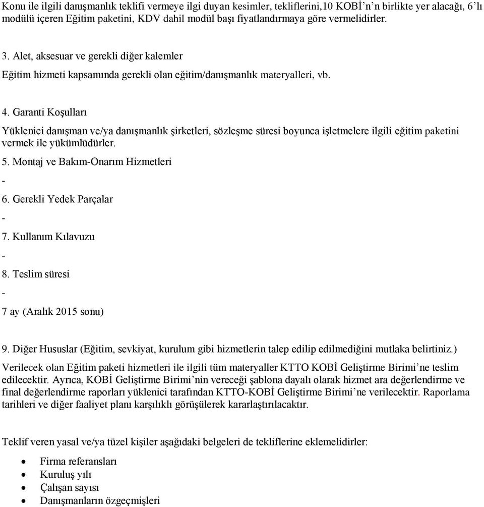 Garanti Koşulları Yüklenici danışman ve/ya danışmanlık şirketleri, sözleşme süresi boyunca işletmelere ilgili eğitim paketini vermek ile yükümlüdürler. 5. Montaj ve BakımOnarım Hizmetleri 6.