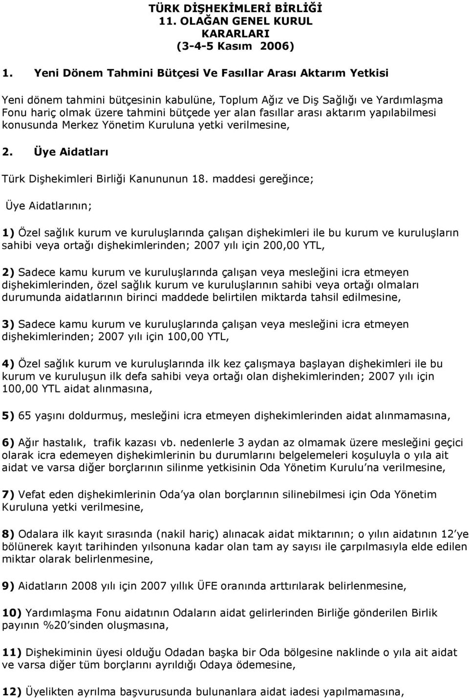 arası aktarım yapılabilmesi konusunda Merkez Yönetim Kuruluna yetki verilmesine, 2. Üye Aidatları Türk Dişhekimleri Birliği Kanununun 18.