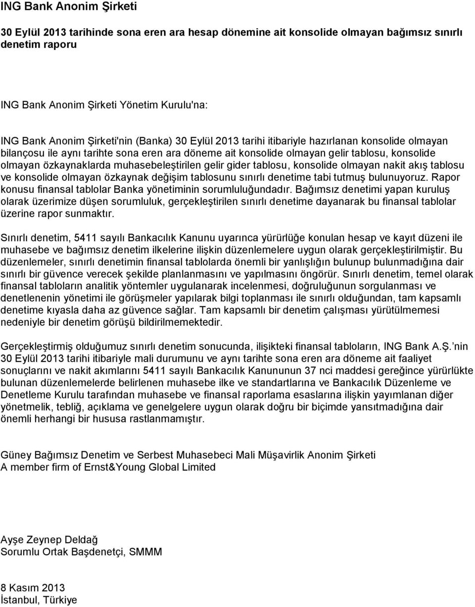 muhasebeleştirilen gelir gider tablosu, konsolide olmayan nakit akış tablosu ve konsolide olmayan özkaynak değişim tablosunu sınırlı denetime tabi tutmuş bulunuyoruz.