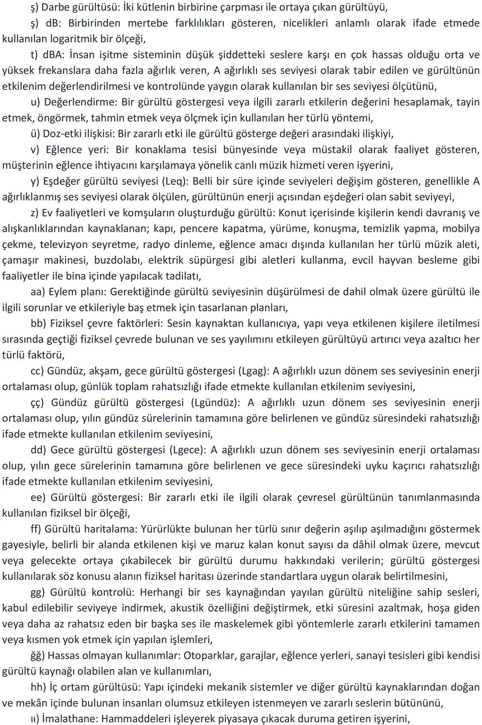 gürültünün etkilenim değerlendirilmesi ve kontrolünde yaygın olarak kullanılan bir ses seviyesi ölçütünü, u) Değerlendirme: Bir gürültü göstergesi veya ilgili zararlı etkilerin değerini hesaplamak,