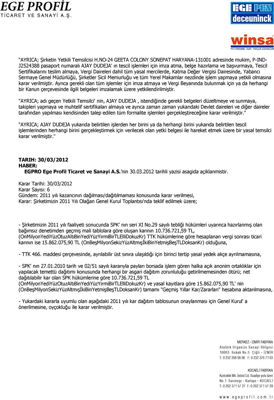 teslim almaya, Vergi Daireleri dahil tüm yasal mercilerde, Katma Değer Vergisi Dairesinde, Yabancı Sermaye Genel Müdürlüğü, Şirketler Sicil Memurluğu ve tüm Yerel Makamlar nezdinde işlem yapmaya