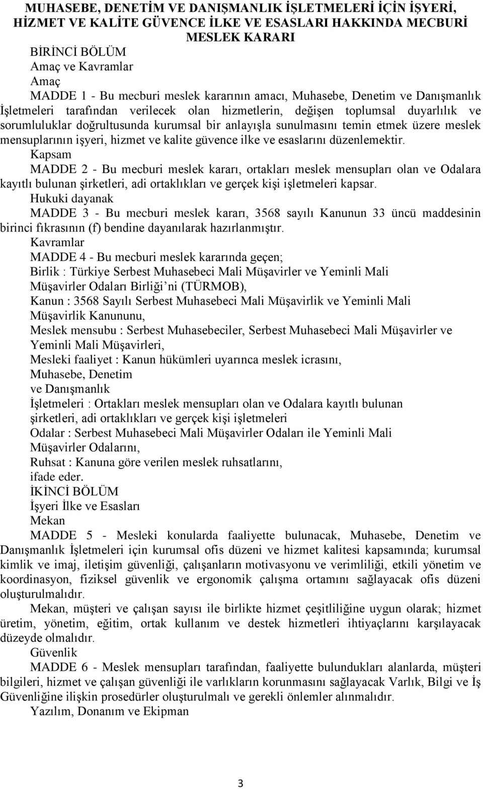 temin etmek üzere meslek mensuplarının işyeri, hizmet ve kalite güvence ilke ve esaslarını düzenlemektir.