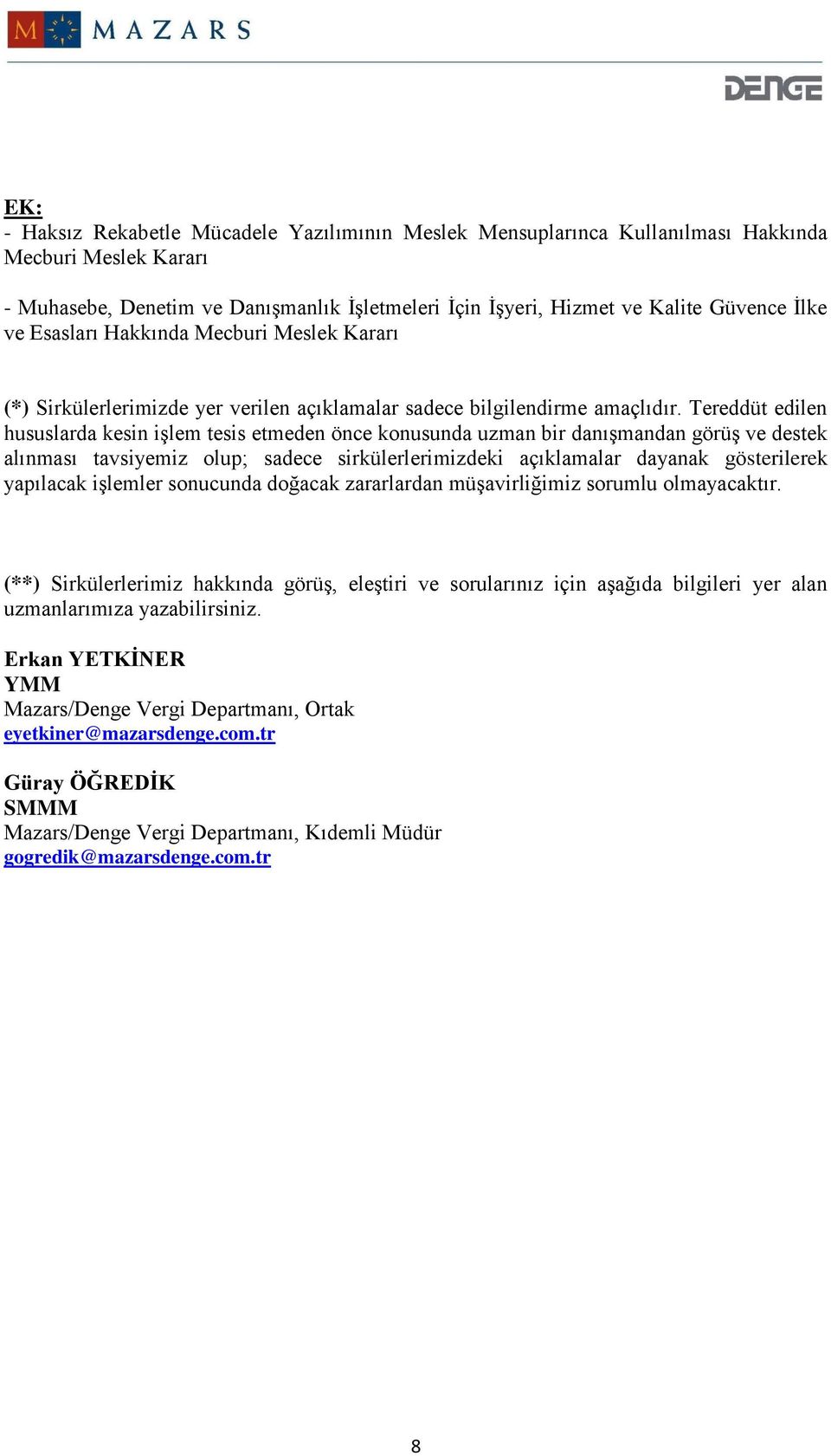 Tereddüt edilen hususlarda kesin işlem tesis etmeden önce konusunda uzman bir danışmandan görüş ve destek alınması tavsiyemiz olup; sadece sirkülerlerimizdeki açıklamalar dayanak gösterilerek