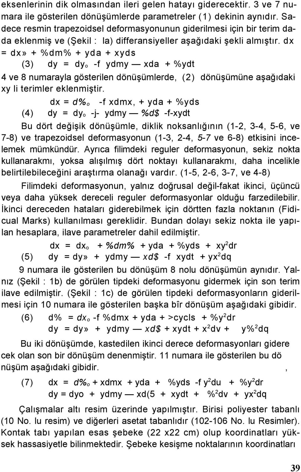 dx = dx» + %dm% + yda + xyds (3) dy = dy o -f ydmy xda + %ydt 4 ve 8 numarayla gösterilen dönüşümlerde, (2) dönüşümüne aşağıdaki xy li terimler eklenmiştir.