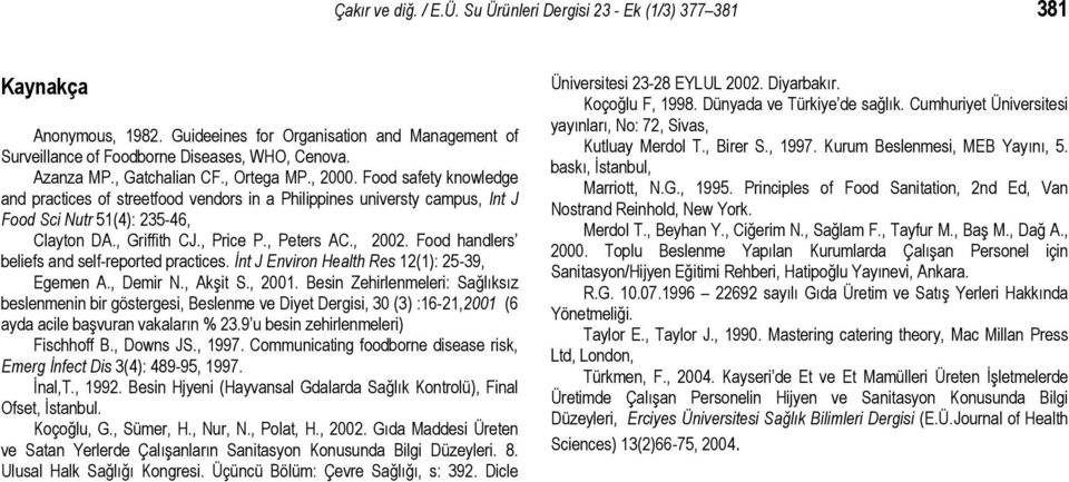 , Peters AC., 2002. Food handlers beliefs and self-reported practices. İnt J Environ Health Res 12(1): 25-39, Egemen A., Demir N., Akşit S., 2001.