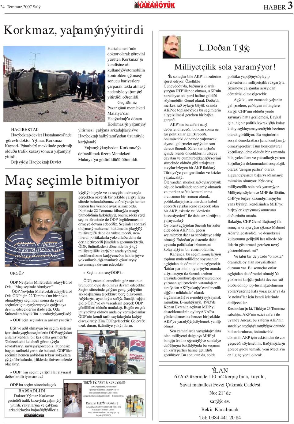 ÖDP Nevþehir Milletvekili adayý Bürol Oda ÖDP için 22 Temmuz'un bir nokta olmadýðýný, seçimden sonra da yerel seçimler için ayný tempoyla çalýþmaya devam edeceklerini ifade etti.