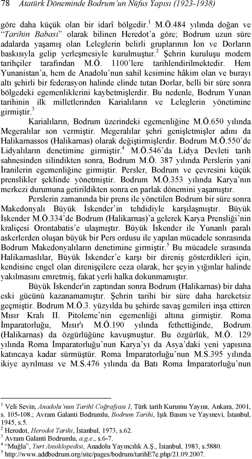 2 Şehrin kuruluşu modern tarihçiler tarafından M.Ö. 1100 lere tarihlendirilmektedir.