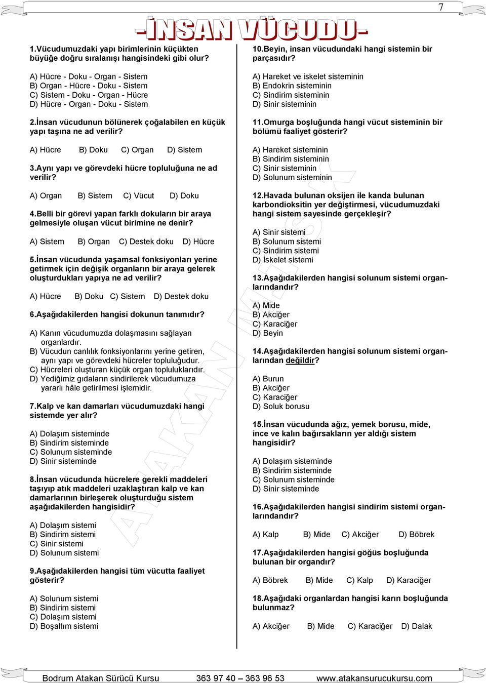 Ġnsan vücudunun bölünerek çoğalabilen en küçük yapı taģına ne ad verilir? A) Hücre B) Doku C) Organ D) Sistem 3.Aynı yapı ve görevdeki hücre topluluğuna ne ad verilir?