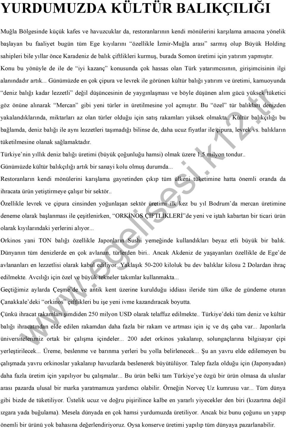 Konu bu yönüyle de ile de iyi kazanç konusunda çok hassas olan Türk yatarımcısının, girişimcisinin ilgi alanındadır artık.