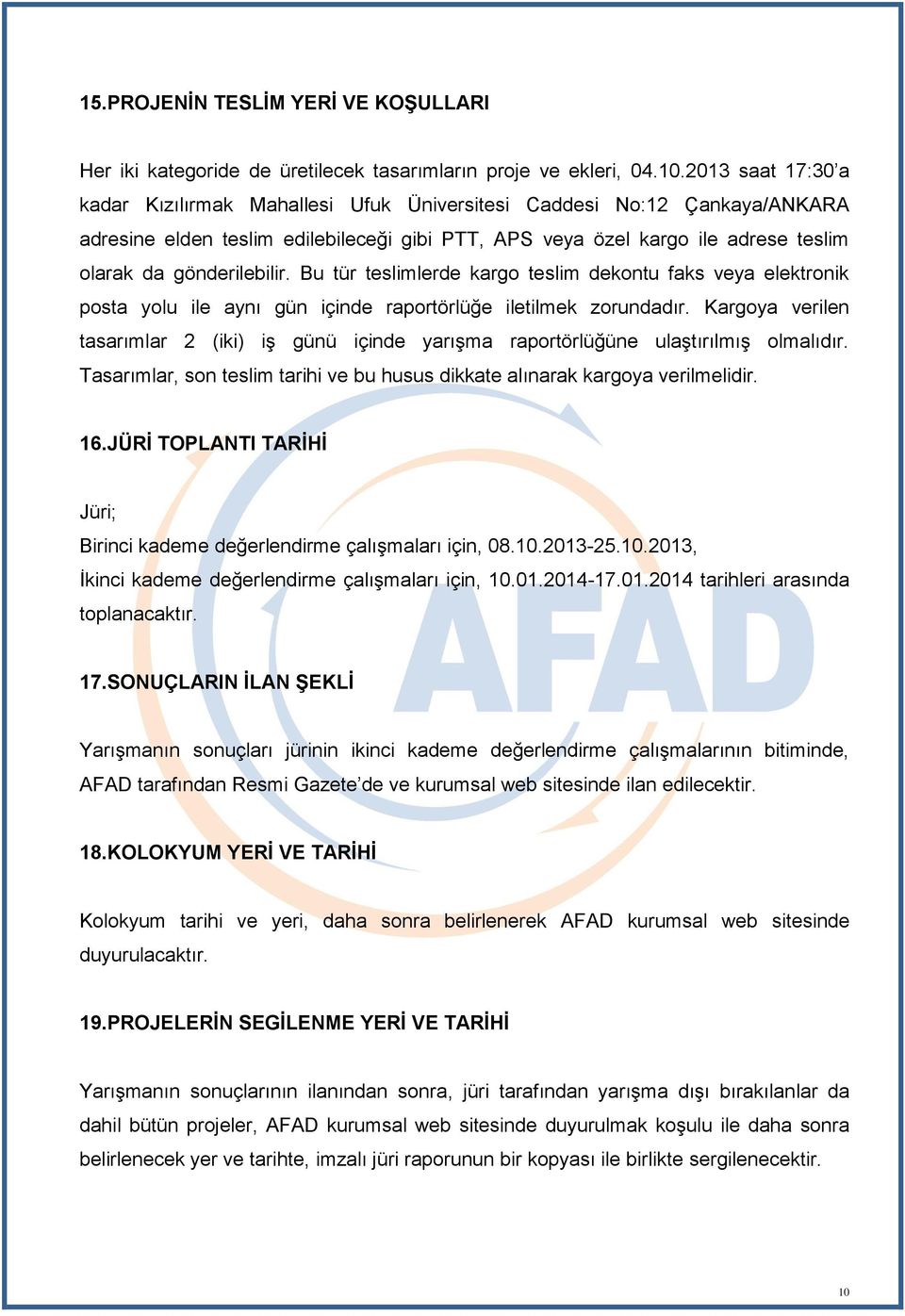 gönderilebilir. Bu tür teslimlerde kargo teslim dekontu faks veya elektronik posta yolu ile aynı gün içinde raportörlüğe iletilmek zorundadır.