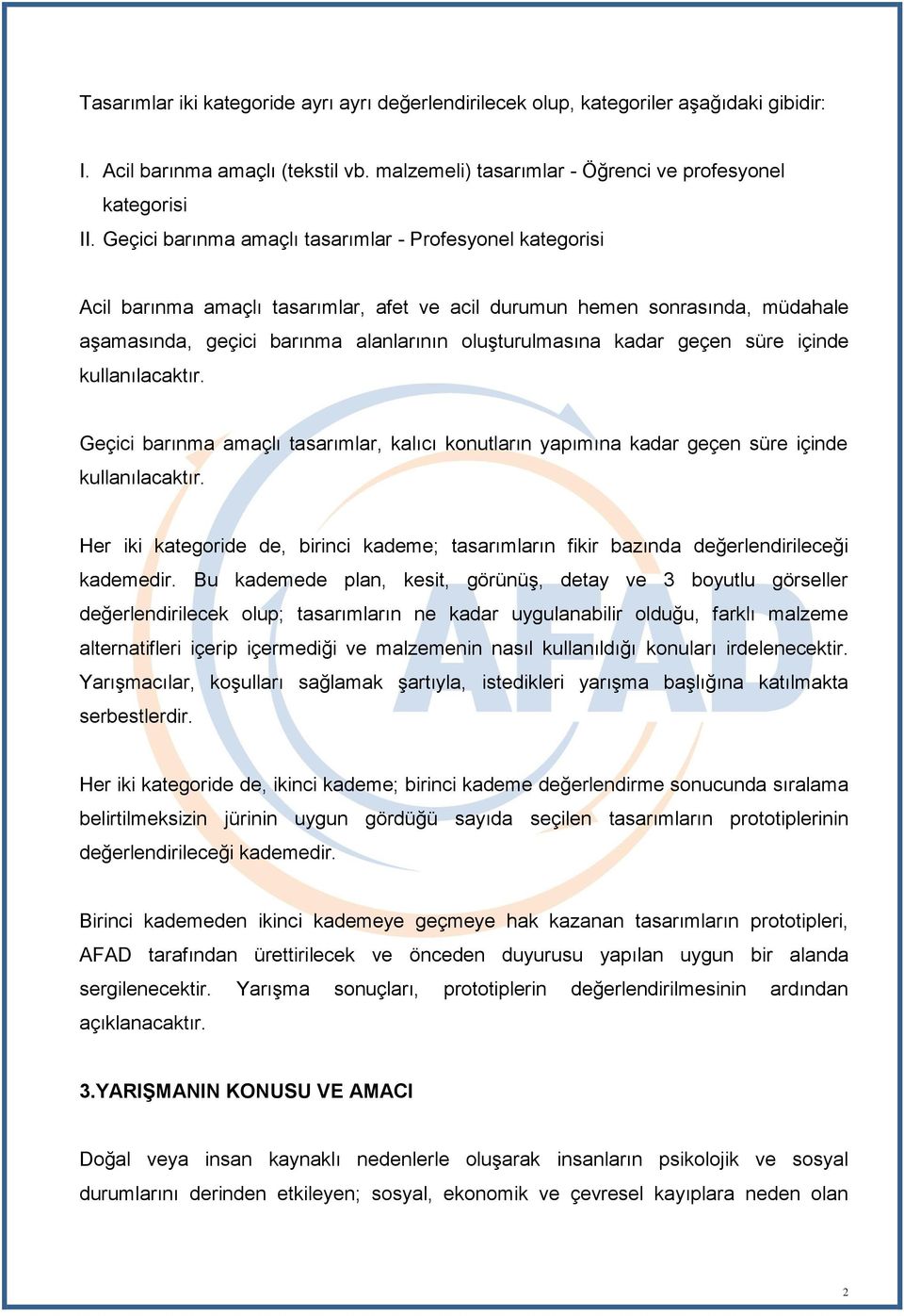 geçen süre içinde kullanılacaktır. Geçici barınma amaçlı tasarımlar, kalıcı konutların yapımına kadar geçen süre içinde kullanılacaktır.