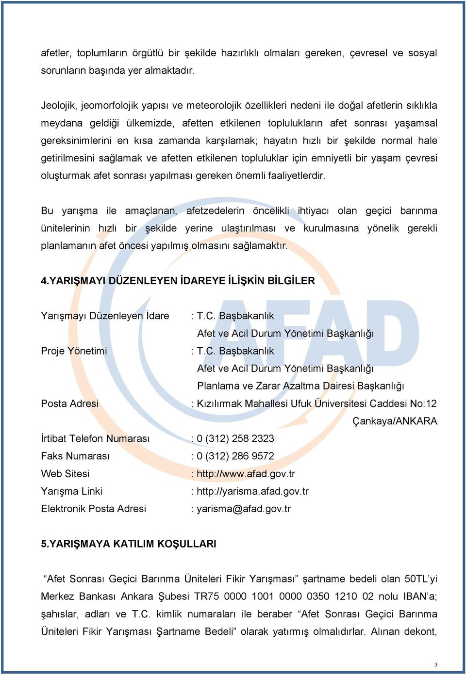 kısa zamanda karşılamak; hayatın hızlı bir şekilde normal hale getirilmesini sağlamak ve afetten etkilenen topluluklar için emniyetli bir yaşam çevresi oluşturmak afet sonrası yapılması gereken