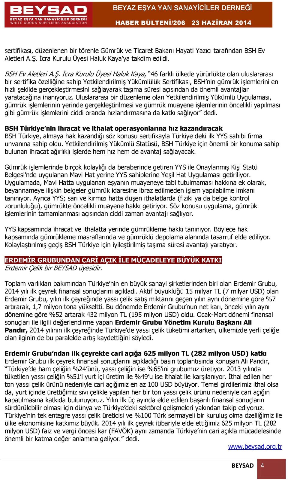 İcra Kurulu Üyesi Haluk Kaya, 46 farklı ülkede yürürlükte olan uluslararası bir sertifika özelliğine sahip Yetkilendirilmiş Yükümlülük Sertifikası, BSH nin gümrük işlemlerini en hızlı şekilde