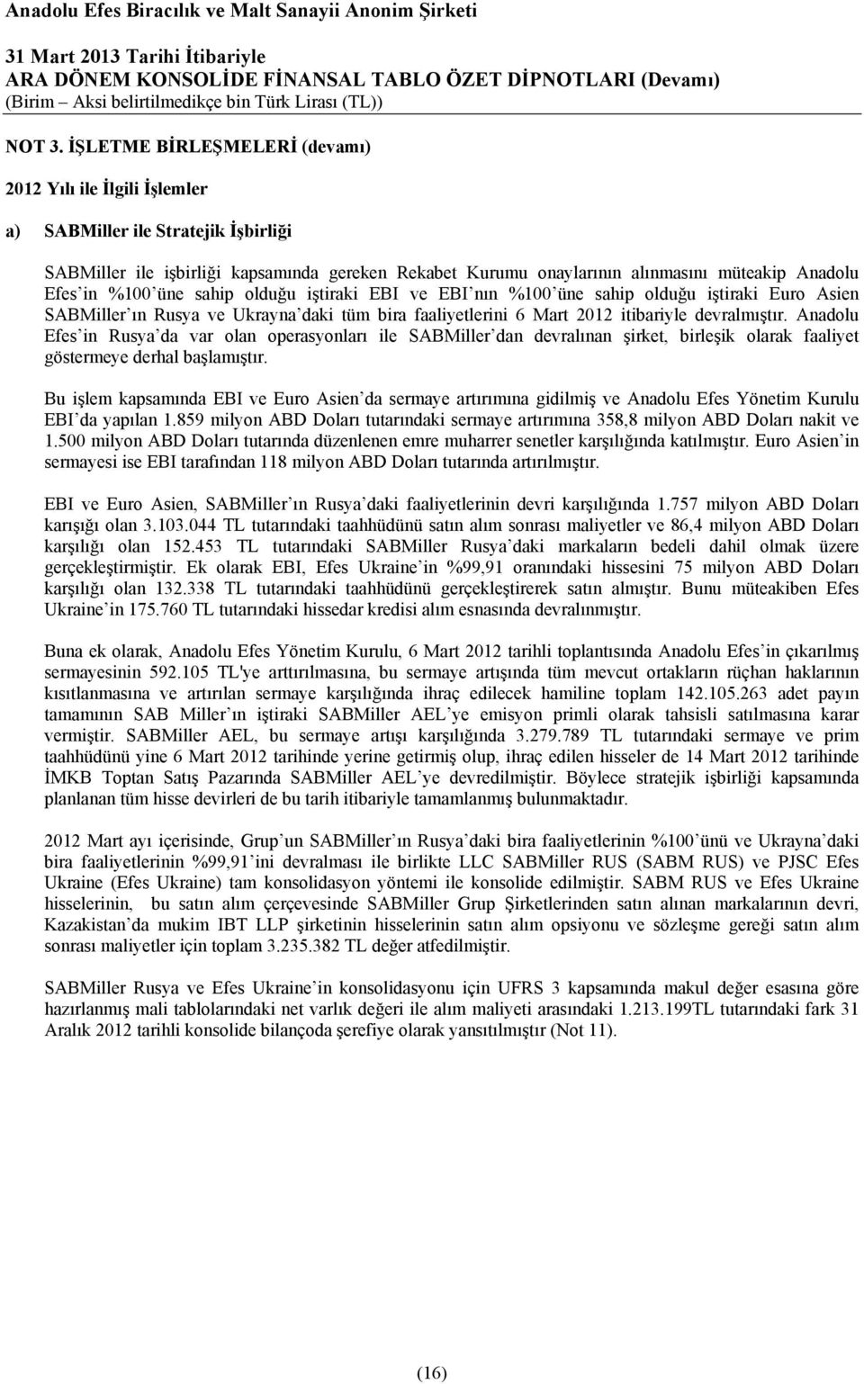 in %100 üne sahip olduğu iştiraki EBI ve EBI nın %100 üne sahip olduğu iştiraki Euro Asien SABMiller ın Rusya ve Ukrayna daki tüm bira faaliyetlerini 6 Mart 2012 itibariyle devralmıştır.