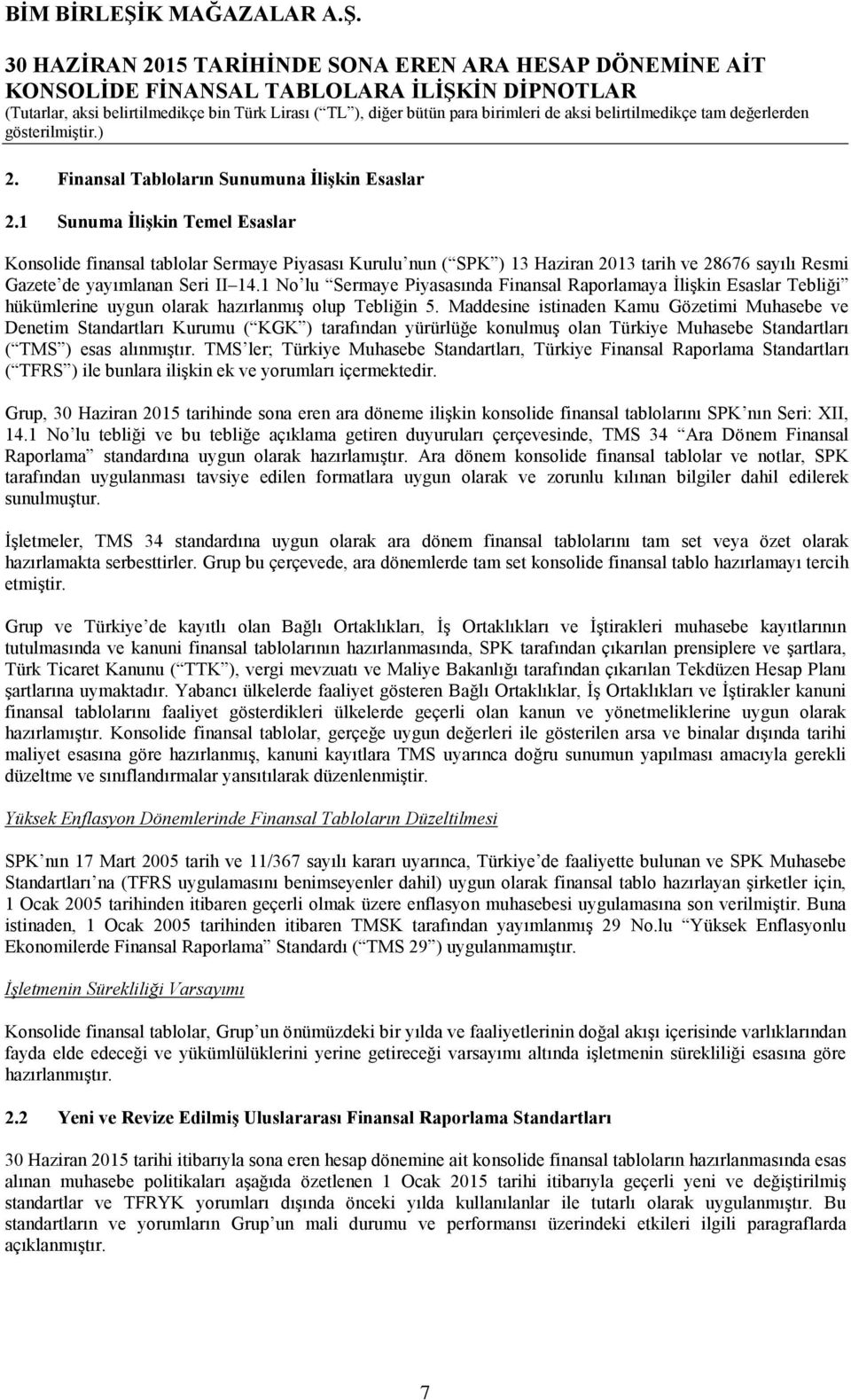 1 No lu Sermaye Piyasasında Finansal Raporlamaya İlişkin Esaslar Tebliği hükümlerine uygun olarak hazırlanmış olup Tebliğin 5.