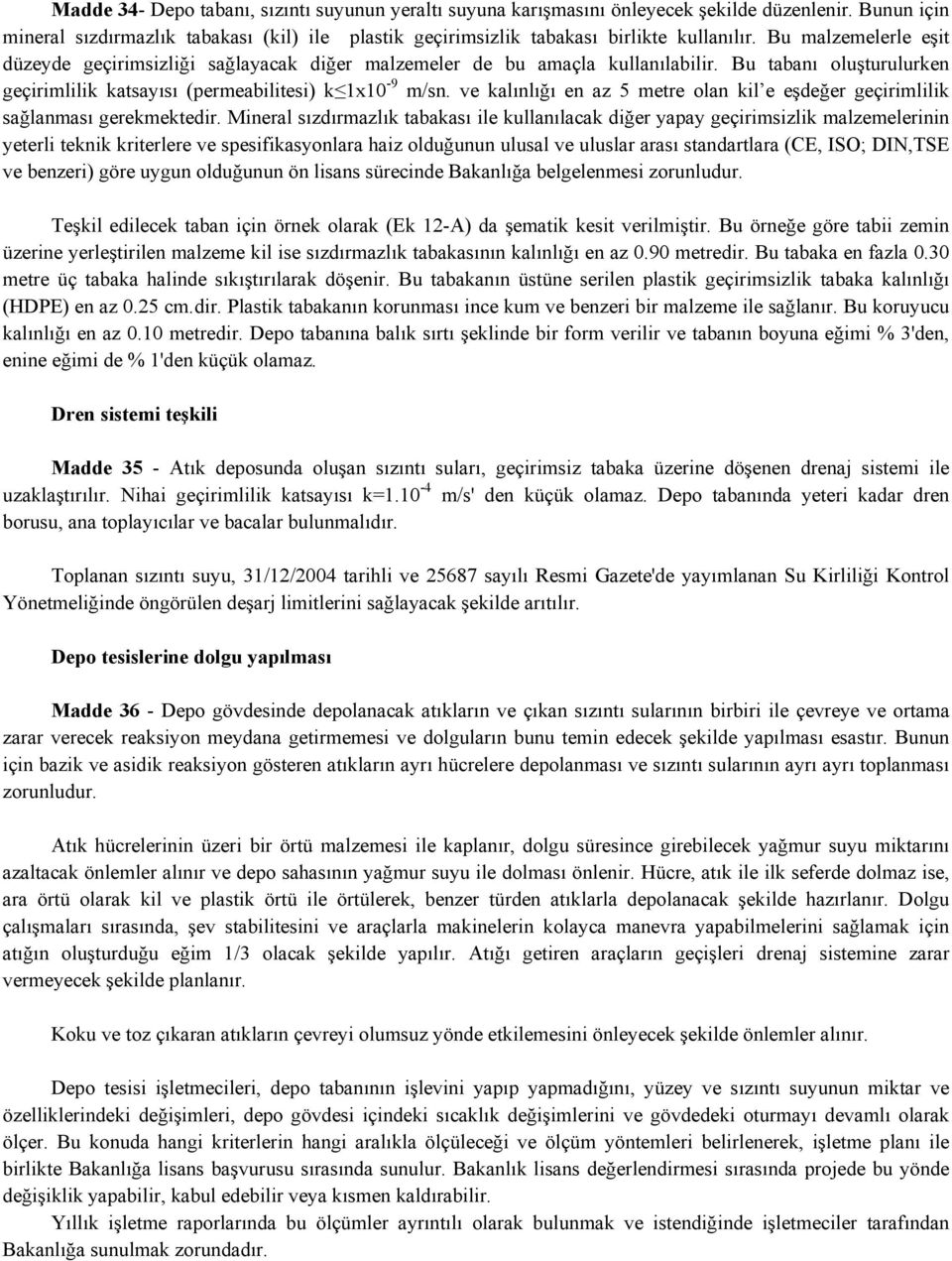 ve kalınlığı en az 5 metre olan kil e eşdeğer geçirimlilik sağlanması gerekmektedir.