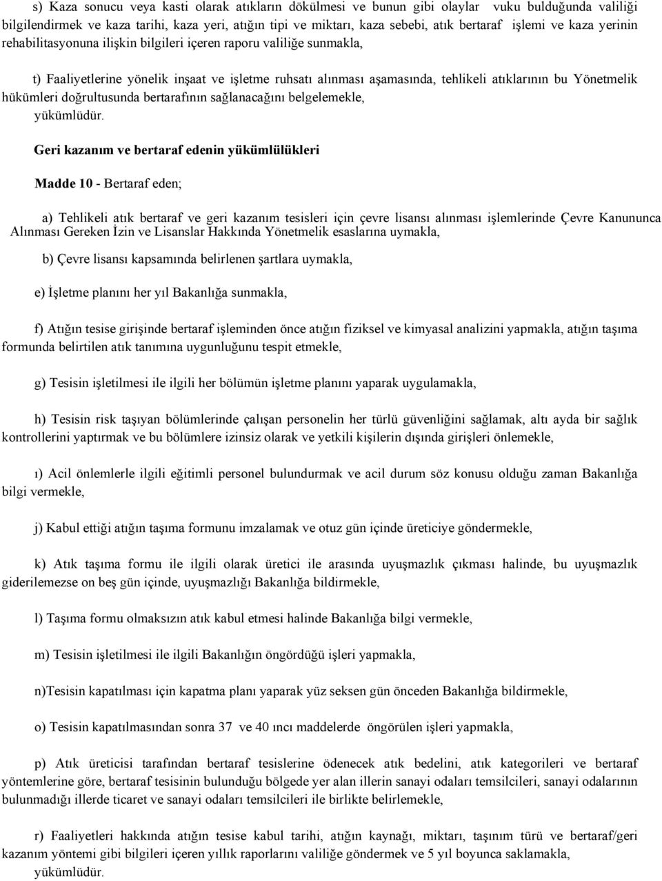 hükümleri doğrultusunda bertarafının sağlanacağını belgelemekle, yükümlüdür.