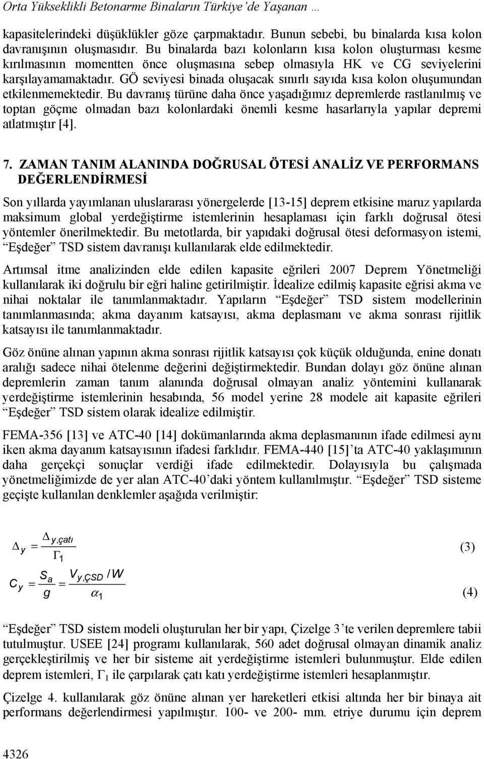 GÖ seviyesi binada oluşacak sınırlı sayıda kısa kolon oluşumundan etkilenmemektedir.