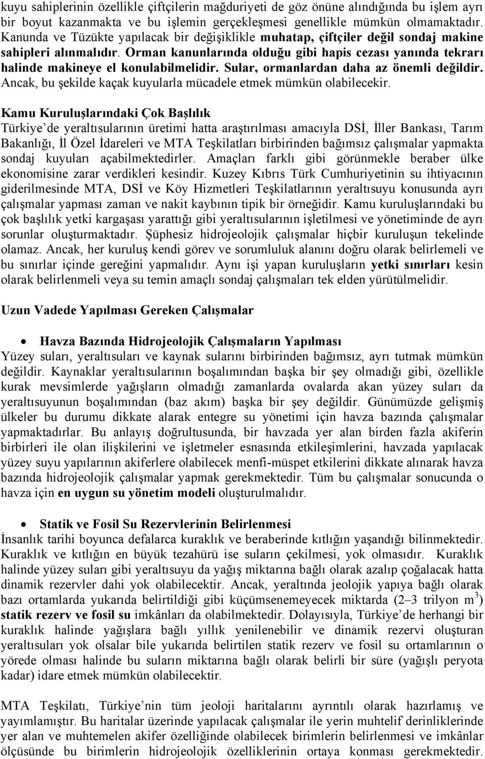 Orman kanunlarında olduğu gibi hapis cezası yanında tekrarı halinde makineye el konulabilmelidir. Sular, ormanlardan daha az önemli değildir.