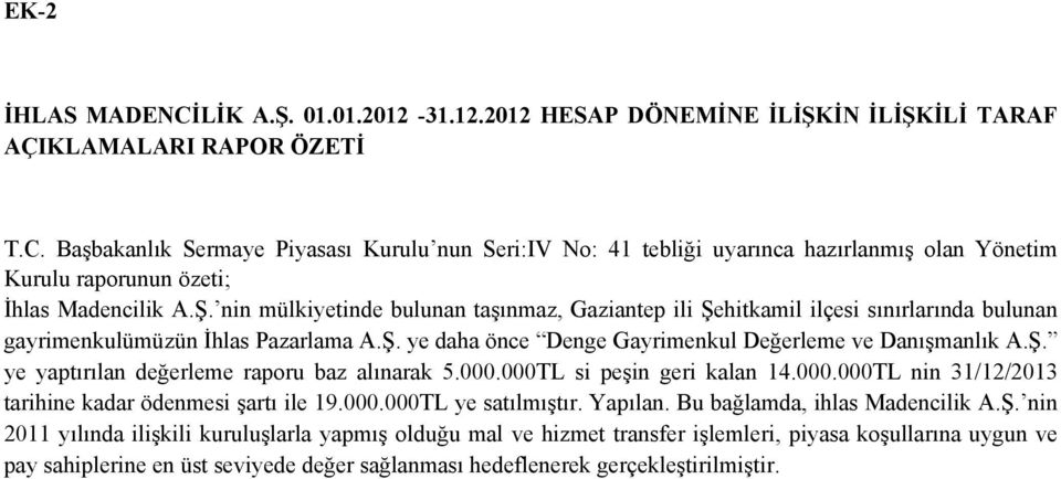 000.000TL si peşin geri kalan 14.000.000TL nin 31/12/2013 tarihine kadar ödenmesi şartı ile 19.000.000TL ye satılmıştır. Yapılan. Bu bağlamda, ihlas Madencilik A.Ş.