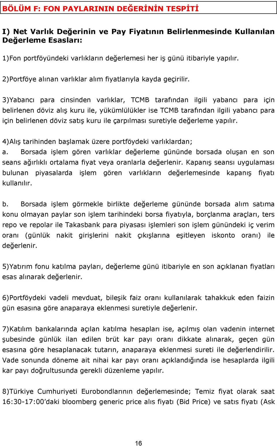 3)Yabancı para cinsinden varlıklar, TCMB tarafından ilgili yabancı para için belirlenen döviz alış kuru ile, yükümlülükler ise TCMB tarafından ilgili yabancı para için belirlenen döviz satış kuru ile