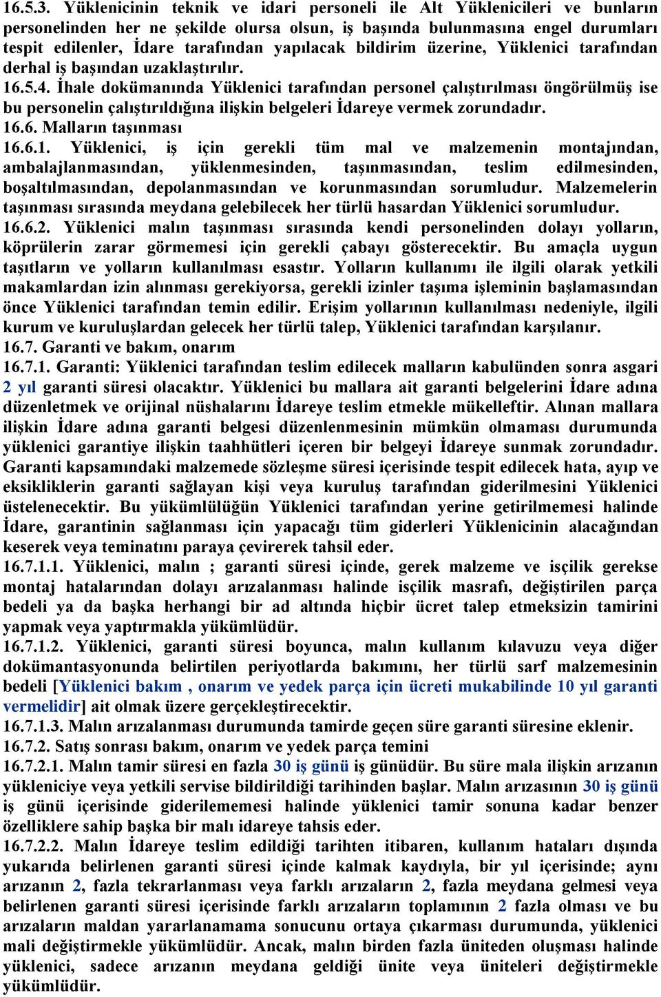 bildirim üzerine, Yüklenici tarafından derhal iģ baģından uzaklaģtırılır. 16.5.4.