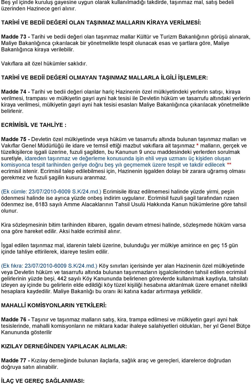 bir yönetmelikte tespit olunacak esas ve şartlara göre, Maliye Bakanlığınca kiraya verilebilir. Vakıflara ait özel hükümler saklıdır.