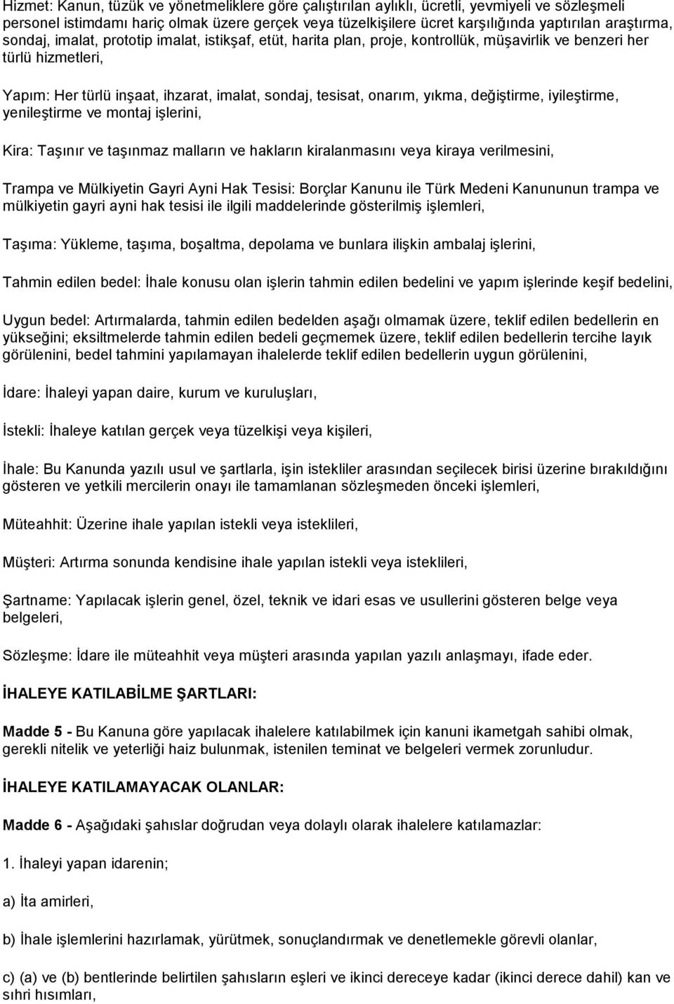 onarım, yıkma, değiştirme, iyileştirme, yenileştirme ve montaj işlerini, Kira: Taşınır ve taşınmaz malların ve hakların kiralanmasını veya kiraya verilmesini, Trampa ve Mülkiyetin Gayri Ayni Hak